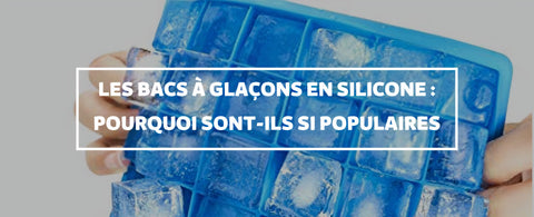 Les bacs à glaçons en silicone